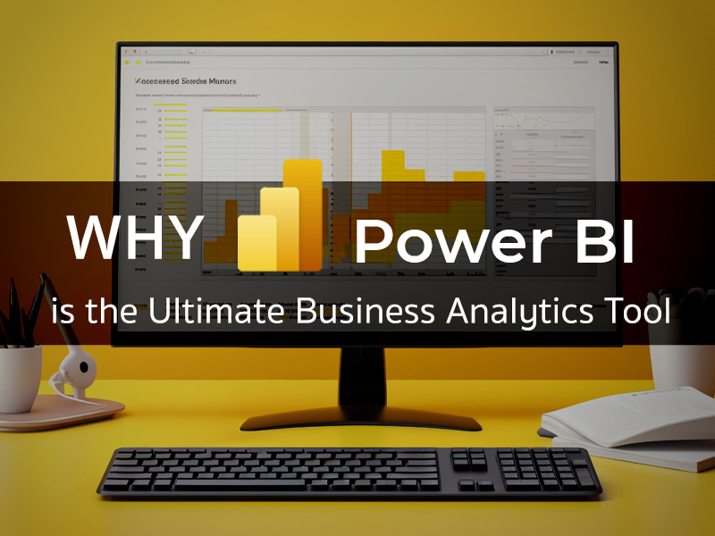 เพราะอะไร Power BI ถึงเป็นเครื่องมือวิเคราะห์ธุรกิจที่ดีที่สุด