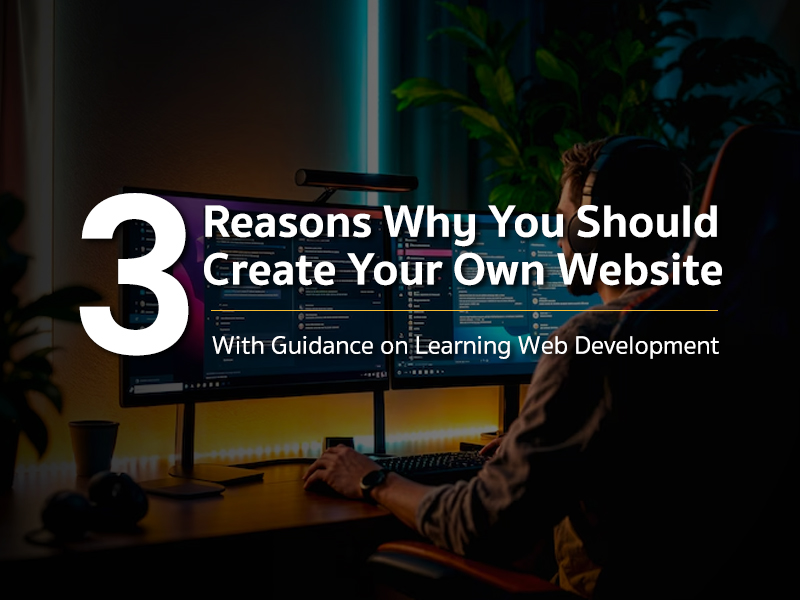3 เหตุผลที่คุณควรมีเว็บไซต์ของตัวเอง!  พร้อมแนะนำแนวทางการศึกษา Web Development!