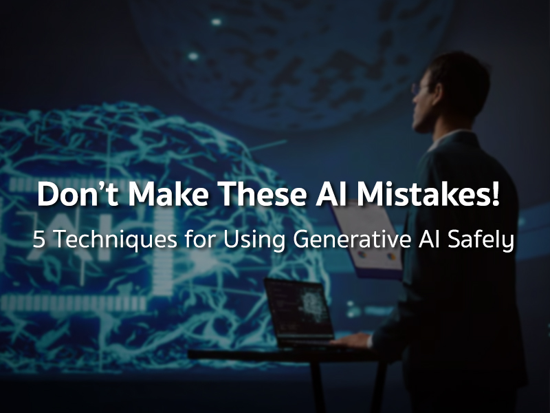 องค์กรใช้ AI อย่างไรไม่ให้พลาด? 5 เทคนิคการใช้ Generative AI อย่างปลอดภัย
