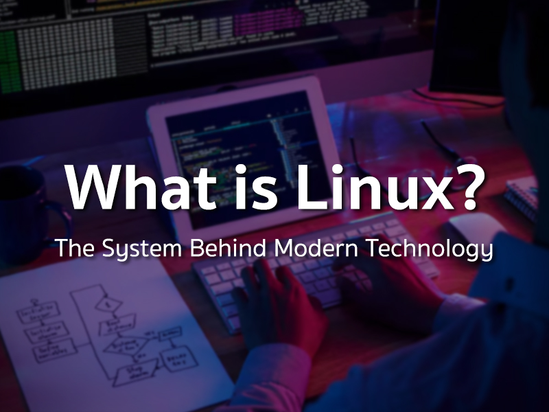 Linux คืออะไร? ระบบที่อยู่เบื้องหลังเทคโนโลยีสมัยใหม่