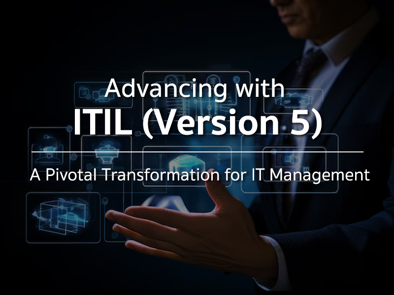 ก้าวทัน ITIL (Version 5): จุดเปลี่ยนครั้งสำคัญ เพื่อการบริหาร IT ยุคดิจิทัล